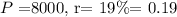 P= $8000, r= 19\%= 0.19