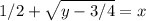 1/2+\sqrt{y-3/4}=x