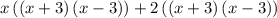 x\left ( \left ( x+3\right )\left ( x-3\right )\right )+2\left ( \left ( x+3\right )\left ( x-3\right )\right )