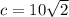 c = 10 \sqrt{2}