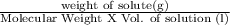 \frac{\text{weight of solute(g)}}{\text{Molecular Weight X Vol. of solution (l)}}