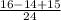 \frac{16 - 14 + 15}{24}