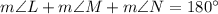 m\angle L+m\angle M+m\angle N=180^{\circ}