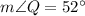 m\angle Q=52^{\circ}