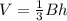 V=\frac{1}{3}Bh