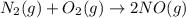 N_2(g)+O_2(g)\rightarrow 2NO(g)