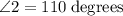 \rm \angle 2 = 110\; degrees