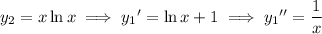 y_2=x\ln x\implies{y_1}'=\ln x+1\implies{y_1}''=\dfrac1x