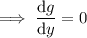 \implies\dfrac{\mathrm dg}{\mathrm dy}=0