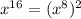 x^{16}=(x^8)^2