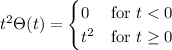 t^2\Theta(t)=\begin{cases}0&\text{for }t