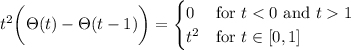 t^2\bigg(\Theta(t)-\Theta(t-1)\bigg)=\begin{cases}0&\text{for }t1\\t^2&\text{for }t\in[0,1]\end{cases}