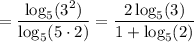 =\dfrac{\log_{5}(3^{2})}{\log_{5}(5\cdot 2)}=\dfrac{2\log_{5}(3)}{1+\log_{5}(2)}
