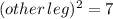 (other \thinspace leg)^2=7