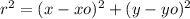 r^{2} = (x - xo)^{2} + (y - yo)^{2}