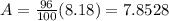 A=\frac{96}{100}(8.18) =7.8528