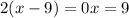 2(x-9) =0x=9