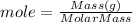 mole = \frac{Mass(g)}{MolarMass}