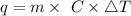 q= m\times\ C \times \bigtriangleup T