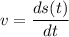 v=\dfrac{ds(t)}{dt}