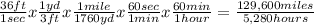 \frac{36 ft}{1 sec} x  \frac{ 1 yd}{3 ft} x  \frac{1 mile}{1760 yd} x  \frac{60 sec}{1  min} x  \frac{60 min}{1 hour} =  \frac{129,600 miles}{5,280 hours}