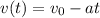 v(t)= v_0 - a t