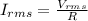 I_{rms} = \frac{V_{rms}}{R}