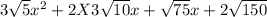 3\sqrt{5} x^{2} + 2X3\sqrt{10} x + \sqrt{75}x + 2\sqrt{150}