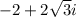 -2+2\sqrt{3}i