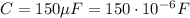 C=150 \mu F= 150 \cdot 10^{-6} F