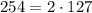 254=2\cdot127