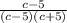 \frac{c-5}{(c-5)(c+5)}