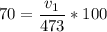 70 = \dfrac{v_1}{473}*100