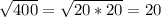 \sqrt{400}=\sqrt{20*20}=20