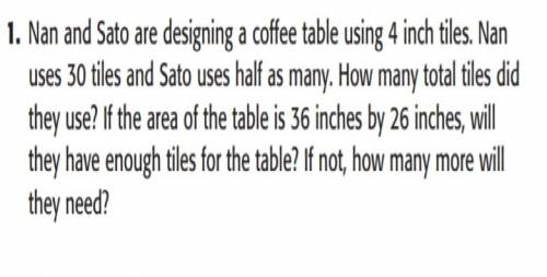 Nan and sato are designing a coffee table would you sing 4 inches tile nan uses 30 tiles and sato us