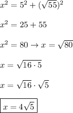 x^2=5^2+(\sqrt{55})^2\\\\x^2=25+55\\\\x^2=80\to x=\sqrt{80}\\\\x=\sqrt{16\cdot5}\\\\x=\sqrt{16}\cdot\sqrt5\\\\\boxed{x=4\sqrt5}