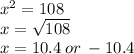 {x}^{2}  = 108 \\ x =  \sqrt{108}  \\ x = 10.4 \: or \:  - 10.4