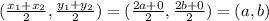 (\frac{x_1+x_2}{2},\frac{y_1+y_2}{2})=(\frac{2a+0}{2},\frac{2b+0}2{})=(a,b)