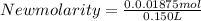 New molarity = \frac{0.0.01875 mol }{0.150 L }