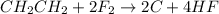 CH_{2}CH_{2}+2F_{2}\rightarrow 2C+4HF