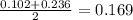 \frac{0.102+0.236}{2} =0.169