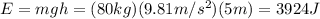 E=mgh=(80 kg)(9.81 m/s^2)(5 m)=3924 J