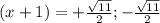 (x + 1) = + \frac{ \sqrt{11} }{2}  ; - \frac{ \sqrt{11} }{2}