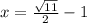 x =  \frac{ \sqrt{11} }{2} -1