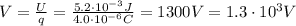 V= \frac{U}{q}= \frac{5.2 \cdot 10^{-3}J}{4.0 \cdot 10^{-6} C}=1300 V=1.3 \cdot 10^3 V