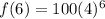 f(6)=100(4)^6