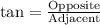 \text{tan}=\frac{\text{Opposite}}{\text{Adjacent}}