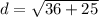 d= \sqrt{36+25}