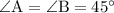 \rm \angle A=\angle B=45^\circ