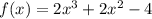 f(x) = 2x^3 + 2x^2 -4